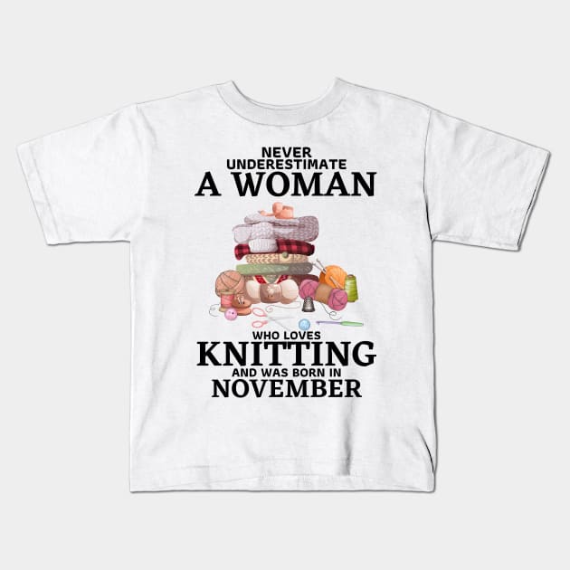 Never Underestimate A Woman Who Loves Knitting And Was Born In November Kids T-Shirt by JustBeSatisfied